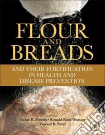 Flour and Breads and Their Fortification in Health and Disease Prevention libro in lingua di Preedy Victor R. (EDT), Watson Ronald Ross (EDT), Patel Vinood B. (EDT)