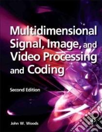 Multidimensional Signal, Image, and Video Processing and Coding libro in lingua di Woods John W.