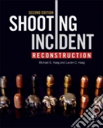 Shooting Incident Reconstruction libro in lingua di Haag Michael G., Haag Lucien C.