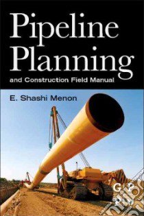 Pipeline Planning and Construction Field Manual libro in lingua di Menon E. Shashi (EDT)