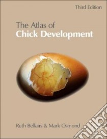The Atlas of Chick Development libro in lingua di Bellairs Ruth, Osmond Mark