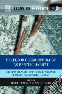 Seafloor Geomorphology As Benthic Habitat libro in lingua di Harris Peter T. (EDT), Baker Elaine K. (EDT)