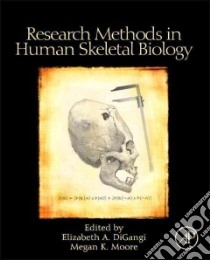 Research Methods in Human Skeletal Biology libro in lingua di Digangi Elizabeth A. (EDT), Moore Megan K. (EDT)