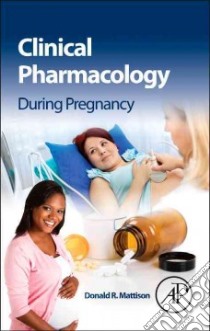 Clinical Pharmacology During Pregnancy libro in lingua di Mattison Donald R. (EDT)
