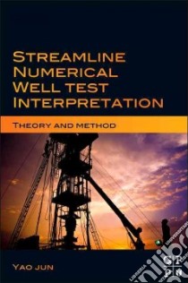Streamline Numerical Well Test Interpretation libro in lingua di Jun Yao, Minglu Wu