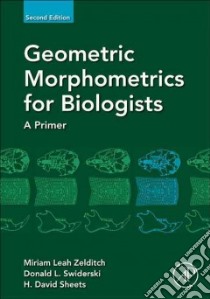 Geometric Morphometrics for Biologists libro in lingua di Zelditch Miriam Leah, Swiderski Donald L., Sheets H. David