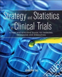 Strategy and Statistics in Clinical Trials libro in lingua di Joseph Tal