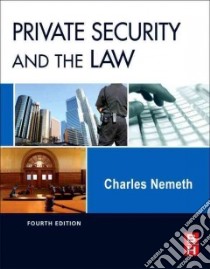 Private Security and the Law libro in lingua di Nemeth Charles P. Ph.D.