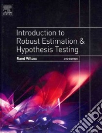 Introduction to Robust Estimation and Hypothesis Testing libro in lingua di Wilcox Rand