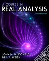 A Course in Real Analysis libro in lingua di McDonald John N., Weiss Neil A., Weiss Carol A. (CON)