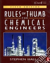 Rules of Thumb for Chemical Engineers libro in lingua di Hall Stephen