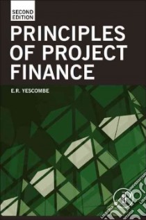 Principles of Project Finance libro in lingua di Yescombe E. R.