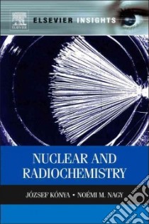 Nuclear and Radiochemistry libro in lingua di Konya Jozsef, Nagy Noemi M.