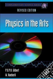 Physics in the Arts libro in lingua di Gilbert P. U. P. A., Haeberli W.