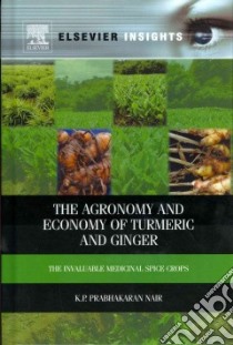 The Agronomy and Economy of Turmeric and Ginger libro in lingua di Nair K. P. Prabhakaran