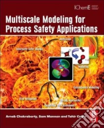 Multiscale Modeling for Process Safety Applications libro in lingua di Chakrabarty Arnab, MANNAN Sam, Cagin Tahir