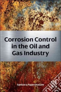 Corrosion Control in the Oil and Gas Industry libro in lingua di Papavinasam Sankara