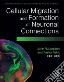 Cellular Migration and Formation of Neuronal Connections libro in lingua di Rubenstein John L. R. (EDT), Rakic Pasko (EDT)