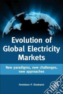 Evolution of Global Electricity Markets libro in lingua di Sioshansi Fereidoon P. (EDT)