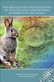 The Biology and Identification of the Coccidia Apicomplexa of Rabbits of the World libro in lingua di Duszynski Donald W., Couch Lee