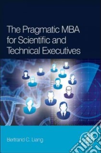 The Pragmatic MBA for Scientific and Technical Executives libro in lingua di Liang Bertrand C. M.D. Ph.D.