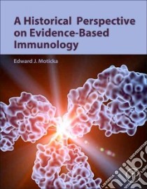 A Historical Perspective on Evidence-Based Immunology libro in lingua di Moticka Edward J.