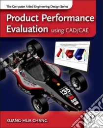 Product Performance Evaluation Using CAD/Cae libro in lingua di Chang Kuang-Hua