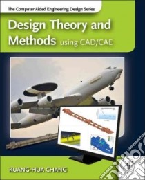 Design Theory and Methods Using CAD/Cae libro in lingua di Chang Kuang-Hua