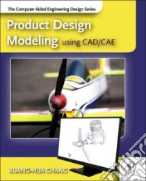 Product Design Modeling Using CAD/Cae libro in lingua di Chang Kuang-Hua