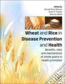 Wheat and Rice in Disease Prevention and Health libro in lingua di Watson Ronald Ross Ph.D. (EDT), Preedy Victor R. Ph.D. (EDT), Zibadi Sherma M.D. Ph.D. (EDT)