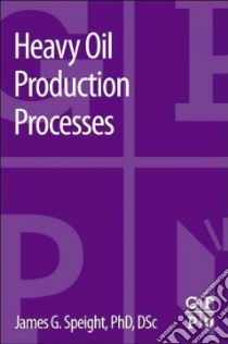 Heavy Oil Production Processes libro in lingua di Speight James G. Ph.D.