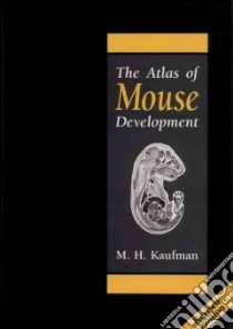 The Atlas of the Mouse Development libro in lingua di Kaufman Matthew H.