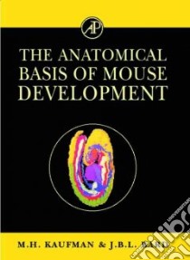 The Anatomical Basis of Mouse Development libro in lingua di Bard Jonathan B. L., Kaufman Matthew H.