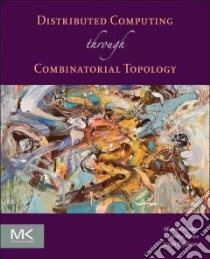 Distributed Computing Through Combinatorial Topology libro in lingua di Herlihy Maurice, Kozlov Dmitry, Rajsbaum Sergio