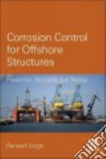 Corrosion Control for Offshore Structures libro in lingua di Singh Ramesh