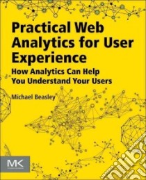 Practical Web Analytics for User Experience libro in lingua di Beasley Michael