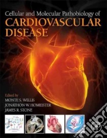 Cellular and Molecular Pathobiology of Cardiovascular Disease libro in lingua di Willis Monte S. M.D. Ph.D. (EDT), Homeister Jonathon W. M.D. Ph.D. (EDT), Stone James R. M.D. Ph.D. (EDT)