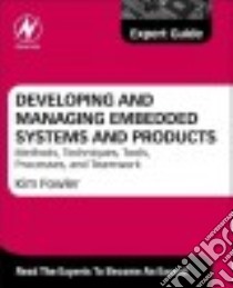 Developing and Managing Embedded Systems and Products libro in lingua di Fowler Kim R. (EDT), Silver Craig L.