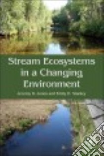 Stream Ecosystems in a Changing Environment libro in lingua di Jones Jeremy B. (EDT), Stanley Emily H. (EDT)