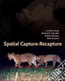 Spatial Capture-Recapture libro in lingua di Royle J. Andrew, Chandler Richard B., Sollmann Rahel, Gardner Beth