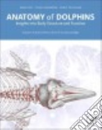 Anatomy of Dolphins libro in lingua di Cozzi Bruno, Huggenberger Stefan, Oelschläger Helmut, Demma Massimo (ILT), Gorter Uko (ILT)