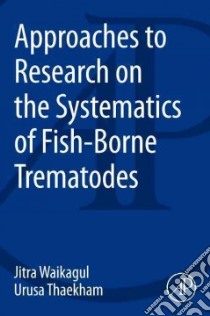Approaches to Research on the Systematics of Fish-borne Trematodes libro in lingua di Waikagul Jitra, Thaenkham Urusa