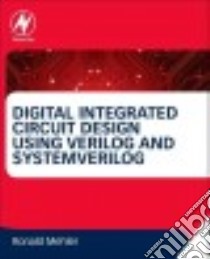 Digital Integrated Circuit Design Using Verilog and Systemverilog libro in lingua di Mehler Ronald