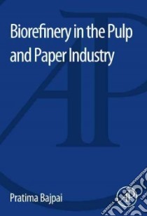 Biorefinery in the Pulp and Paper Industry libro in lingua di Bajpai Pratima