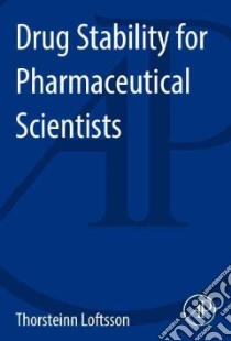 Drug Stability for Pharmaceutical Scientists libro in lingua di Loftsson Thorsteinn