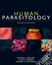 Human Parasitology libro in lingua di Bogitsh Burton J. Ph.D., Carter Clint E. Ph.D., Oeltmann Thomas N. Ph.D.