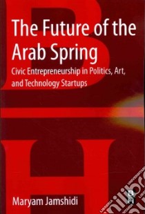 The Future of the Arab Spring libro in lingua di Jamshidi Maryam