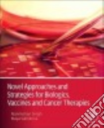 Novel Approaches and Strategies for Biologics, Vaccines and Cancer Therapies libro in lingua di Singh Manmohan (EDT), Salnikova Maya (EDT)