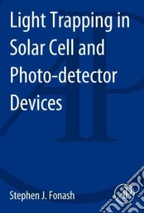 Introduction to Light Trapping in Solar Cell and Photo-detector Devices libro in lingua di Fonash Stephen J.