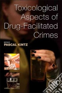 Toxicological Aspects of Drug-Facilitated Crimes libro in lingua di Kintz Pascal Ph.D. (EDT)
